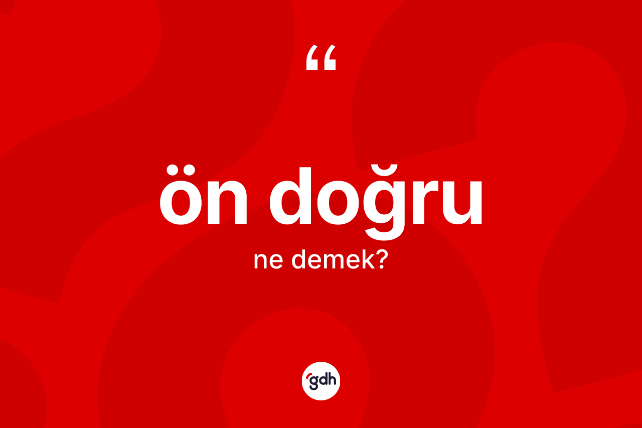 Ön doğru kelimesinin tanımı nedir?