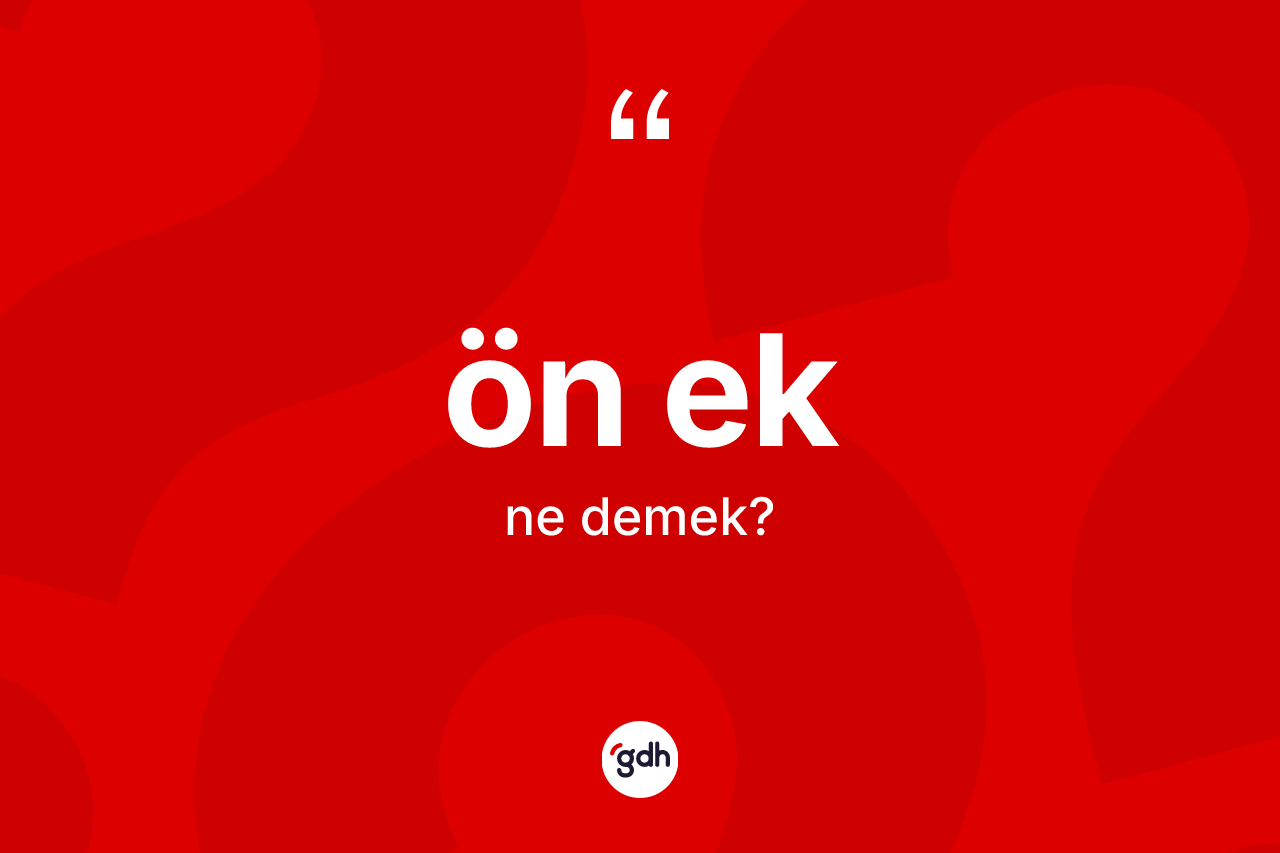 Ön ek ne demek? Ön eğin TDK'ya göre anlamı nedir?