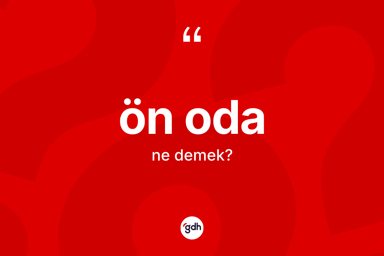 Ön oda kelimesinin sözlükteki tanımı nedir?