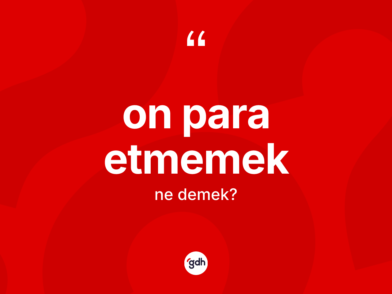 On para etmemek ifadesinin anlamı nedir? On para etmemek ifadesinin özellikleri nelerdir?