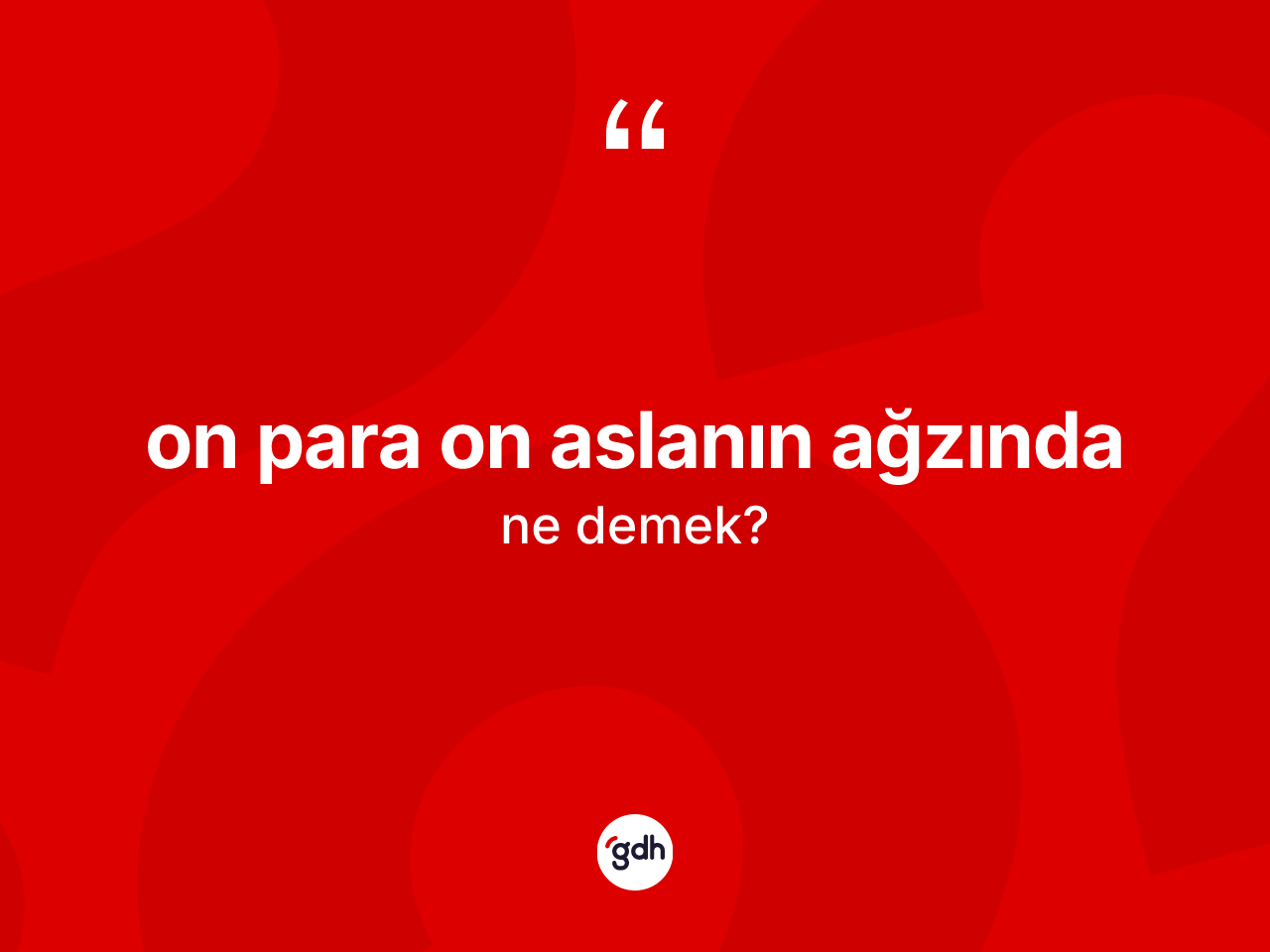 On para on aslanın ağzında sözü ne demek? On para on aslanın ağzında ifadesinin sözlük anlamı nedir?