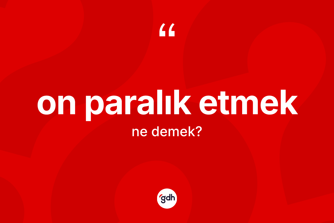 On paralık etmek ifadesi ne demek?