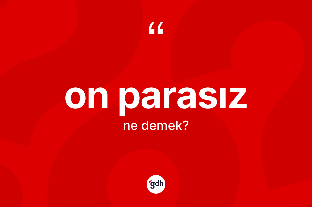On parasız kelimesinin sözlükteki tanımı nedir?