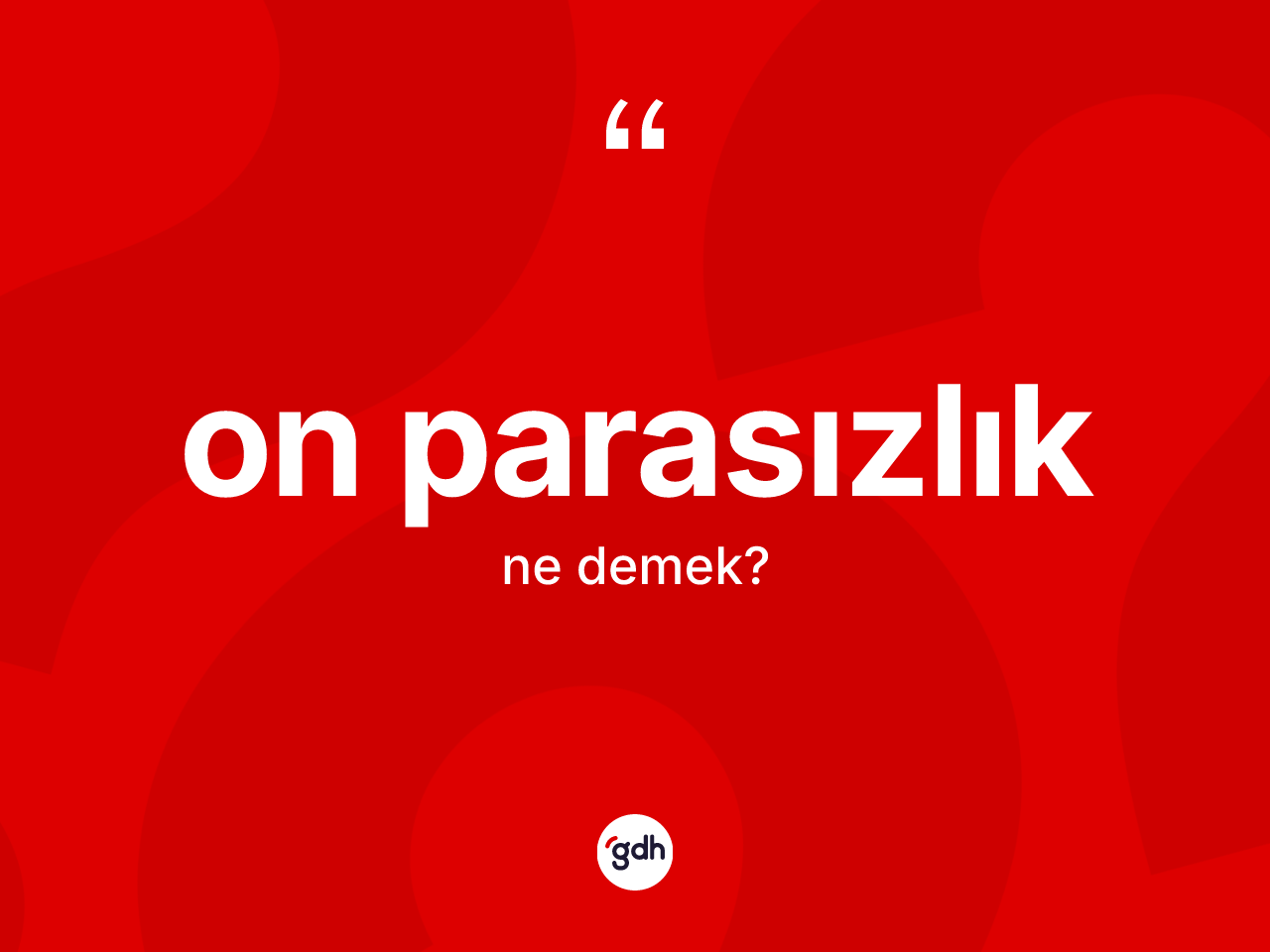 On parasızlık kelimesinin sözlükteki tanımı nedir? On parasızlık kelimesinin kaç farklı anlamı var?