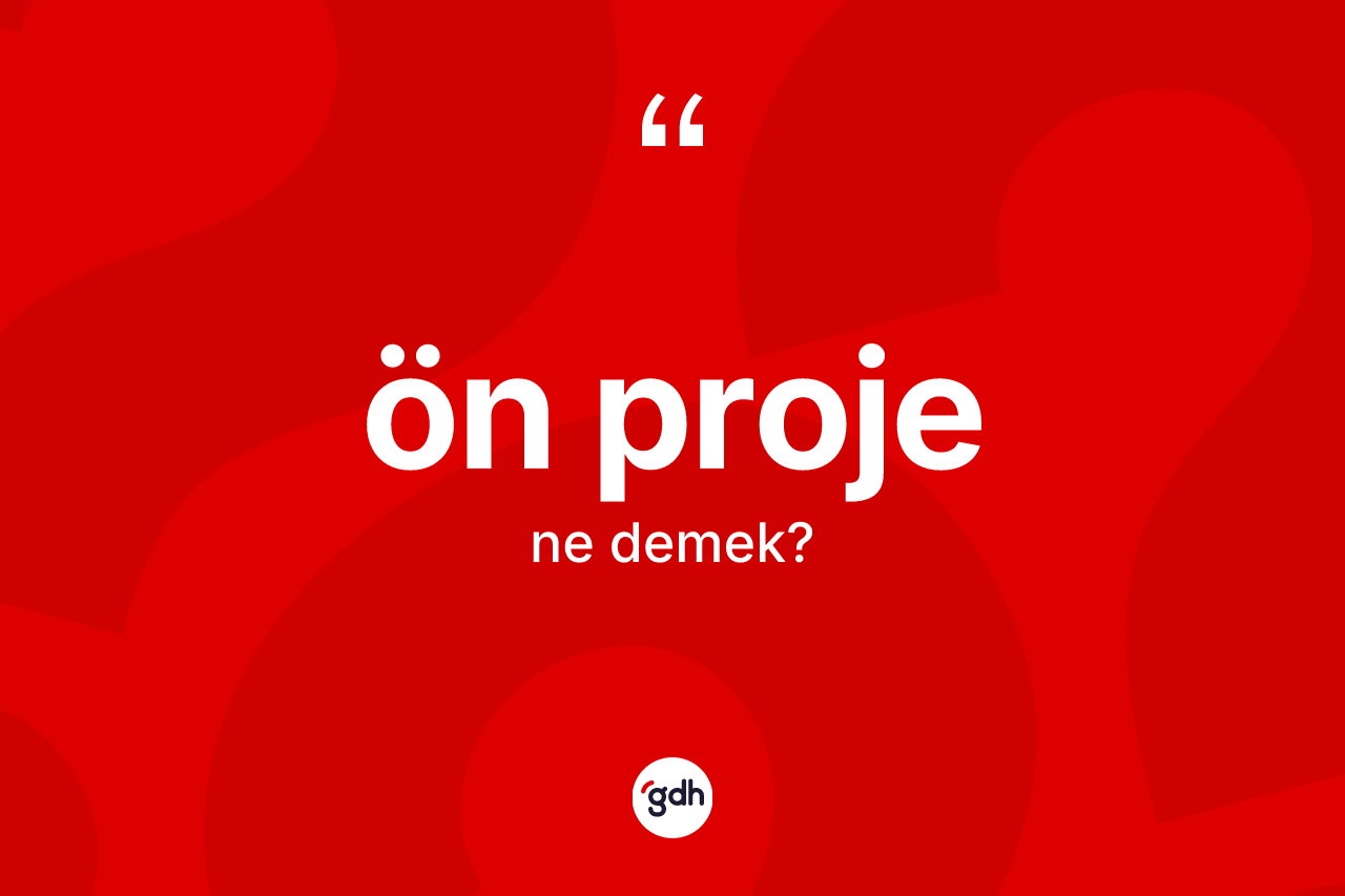 Ön proje kelimesinin sözlükteki tanımı nedir? Ön projenin kısaca tanımı nedir?