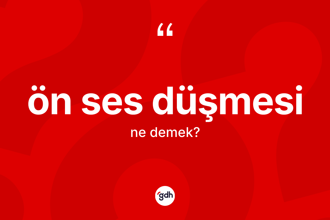 Ön ses düşmesi kelimesinin sözlükteki tanımı nedir?