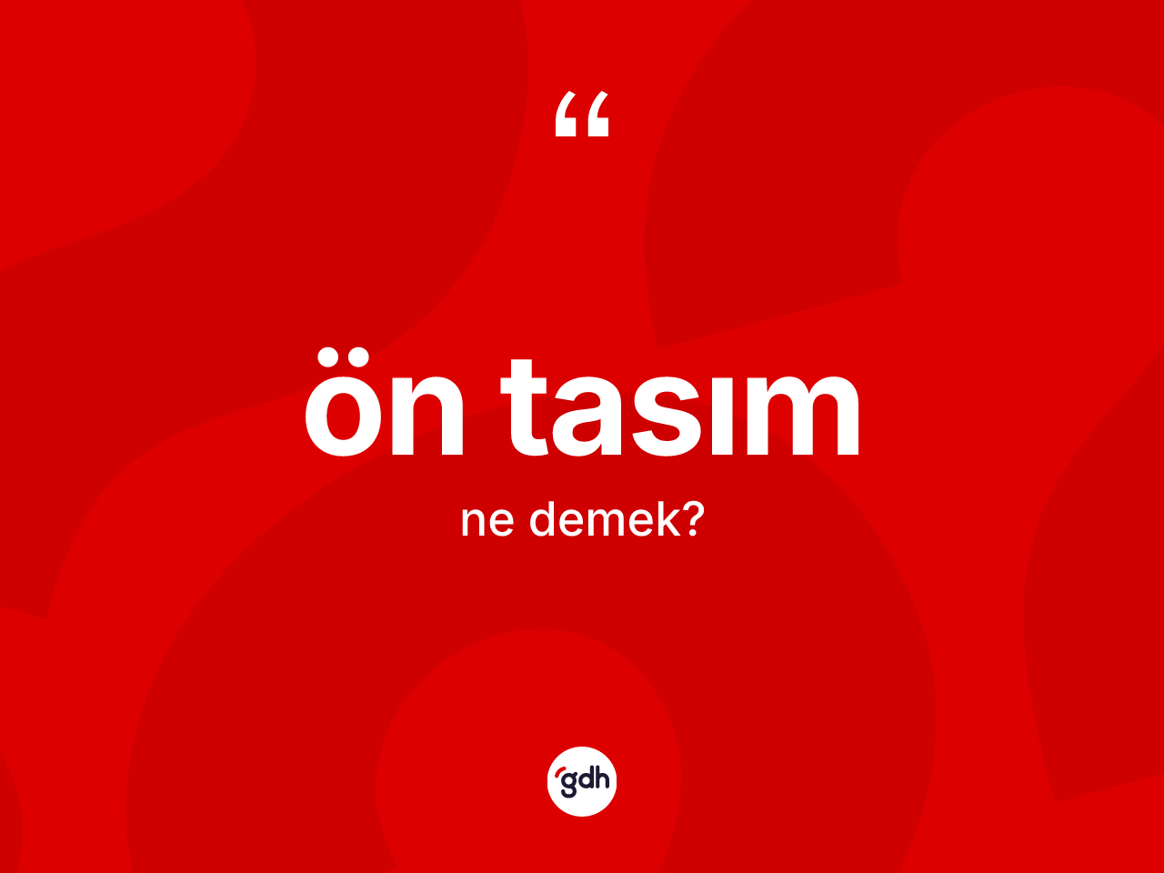 Ön tasım kelimesinin tanımı nedir? Ön tasımın kısaca tanımı nedir?
