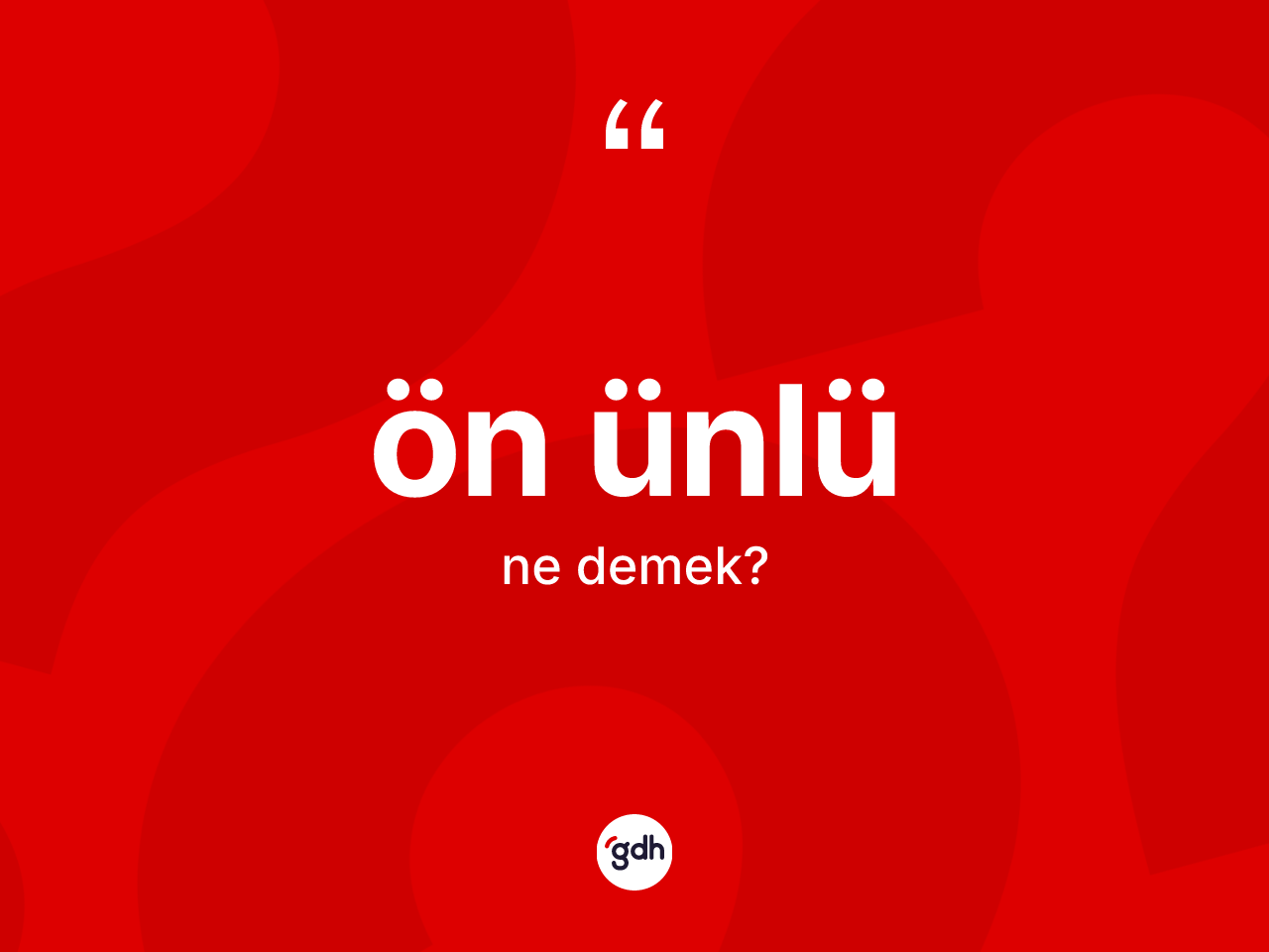 Ön ünlü  kelimesi nedir? Ön ünlü  kelimesinin TDK anlamı nedir?