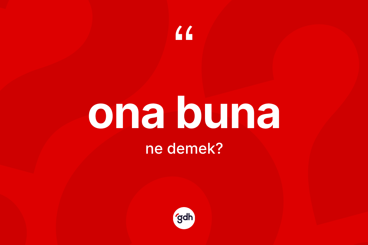 Ona buna kelimesinin tanımı nedir?