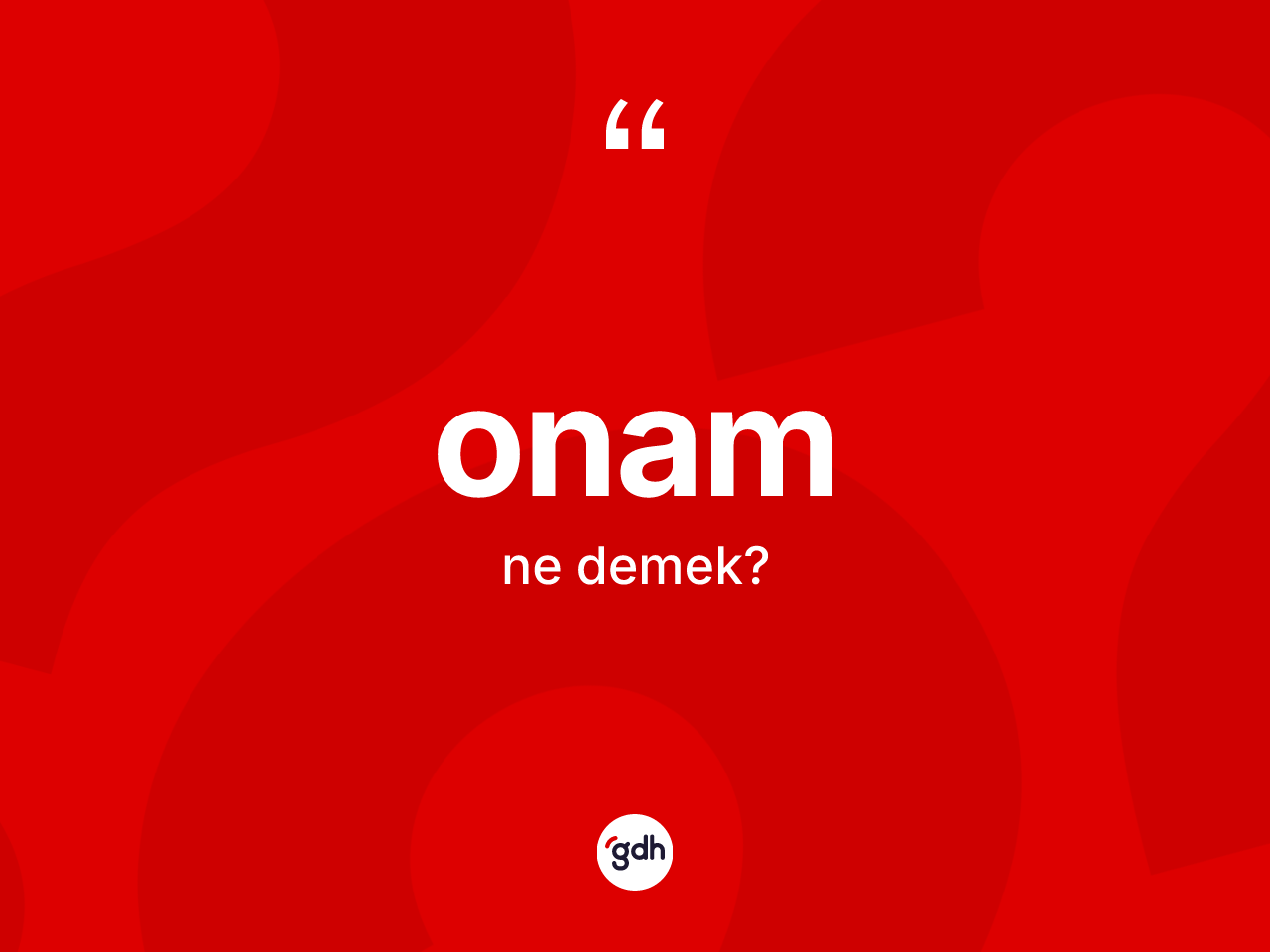 Onam kelimesinin tanımı nedir? Onamın kısaca tanımı nedir?