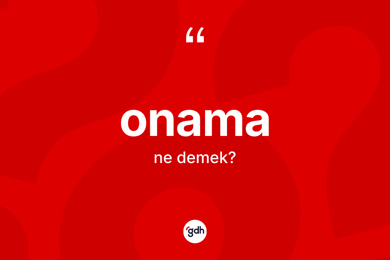 Onama kelimesi ne demek?
