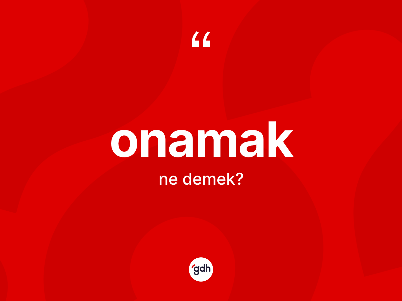 Onamak kelimesi ne demek? Onamağın TDK'ya göre anlamı nedir?