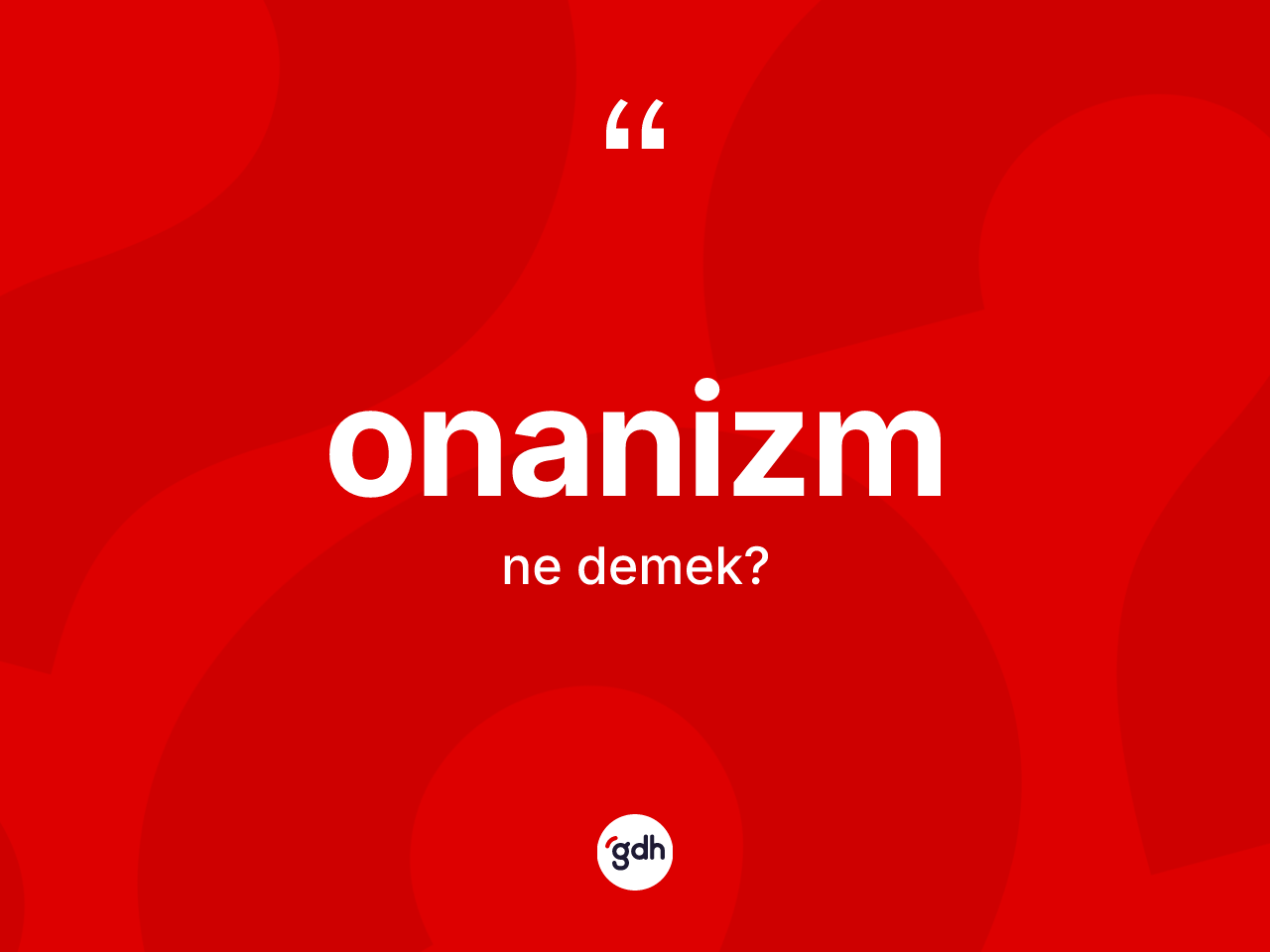 Onanizm kelimesinin sözlükteki tanımı nedir? Onanizmin TDK'ya göre anlamı nedir?