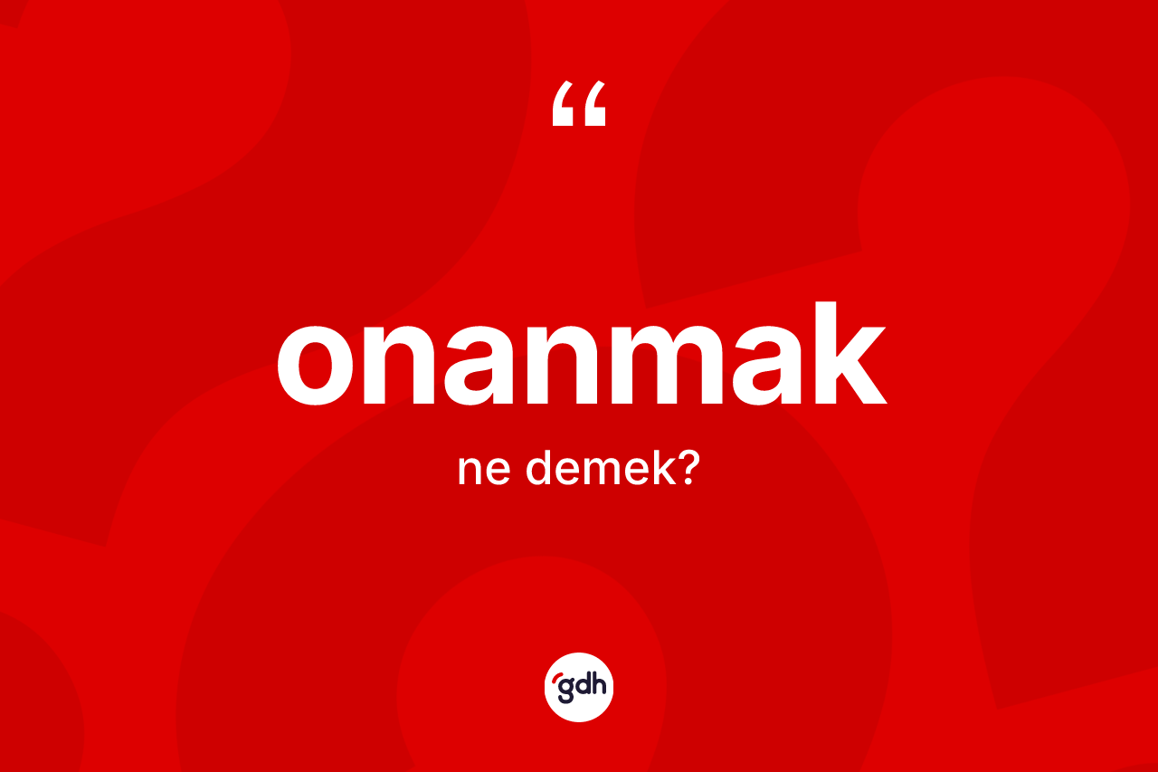 Onanmak kelimesinin sözlükteki tanımı nedir?