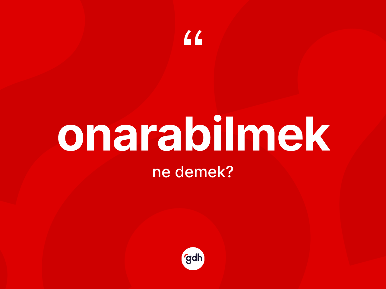 Onarabilmek kelimesinin tanımı nedir? Onarabilmek kelimesinin TDK anlamı nedir?