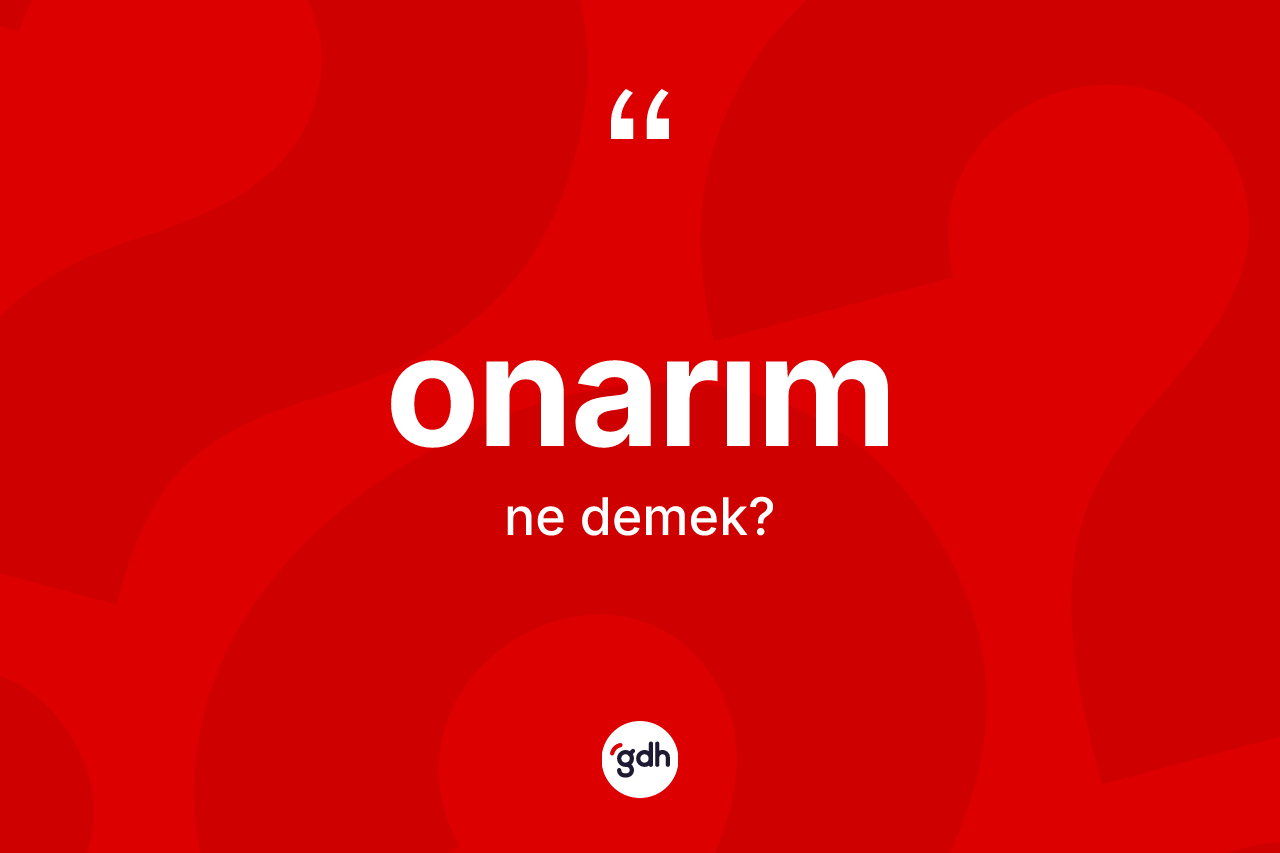 Onarım nedir? Onarımın TDK'ya göre anlamı nedir?