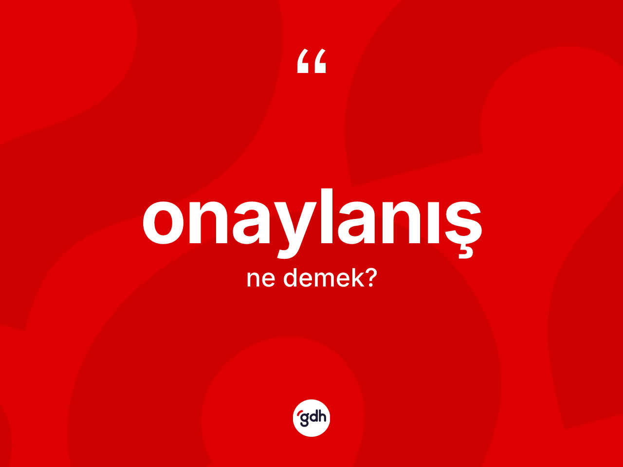 Onaylanış kelimesinin sözlükteki tanımı nedir? Onaylanış kelimesinin TDK anlamı nedir?