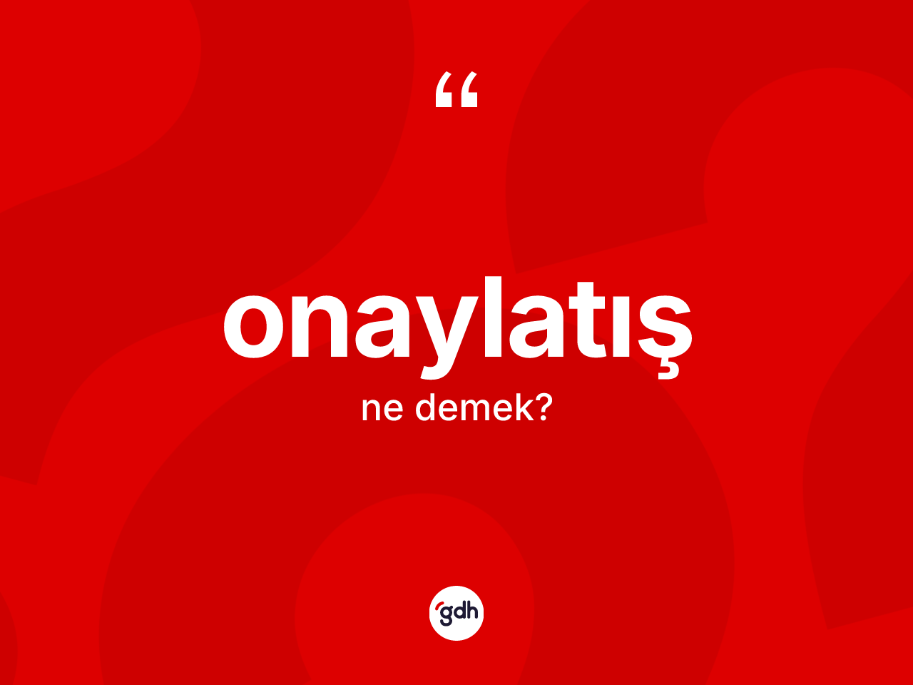 Onaylatış kelimesi nedir? Onaylatışın halk arasındaki kullanımı nasıldır?