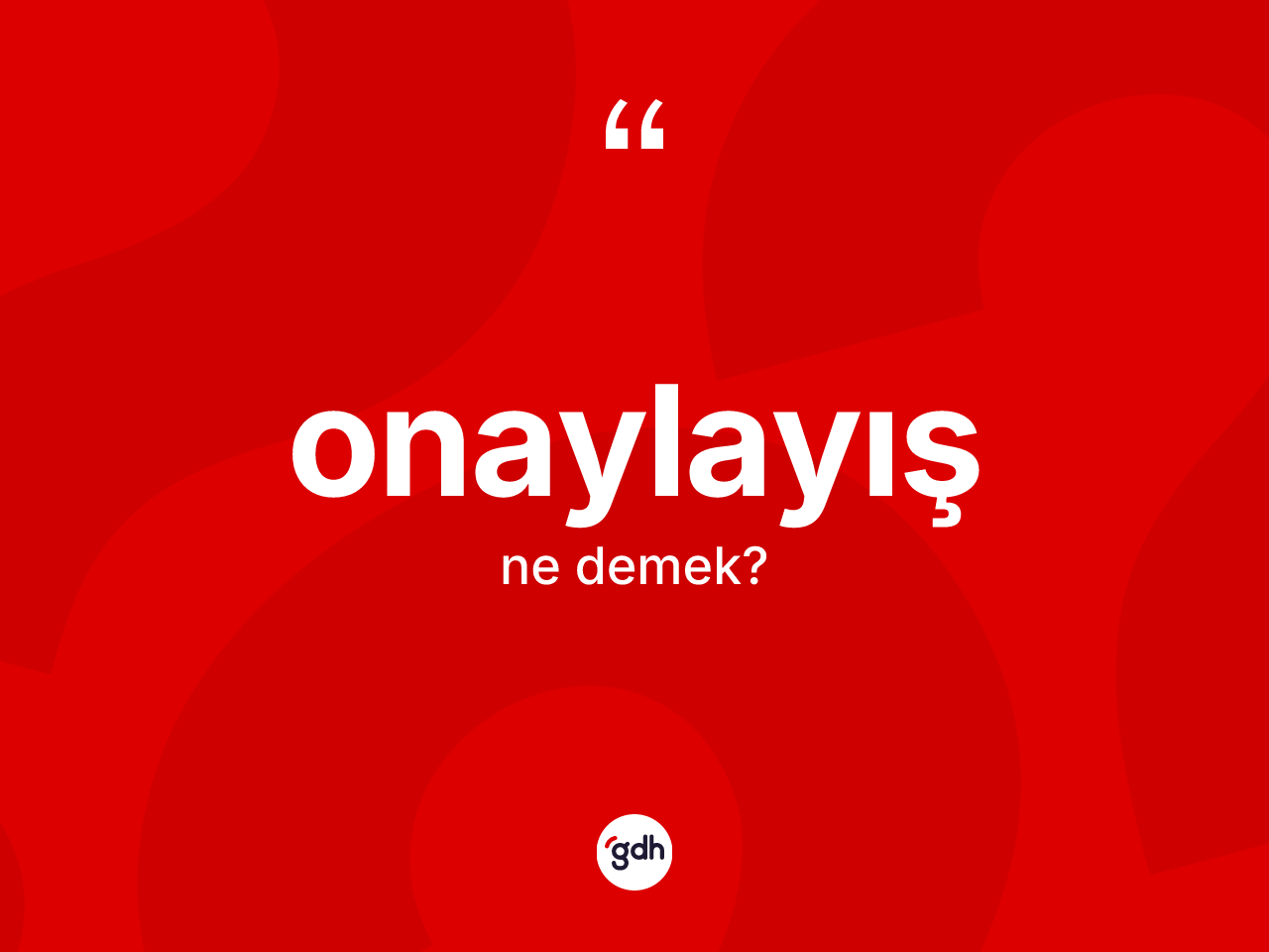 Onaylayış kelimesinin tanımı nedir? Onaylayışın kısaca tanımı nedir?