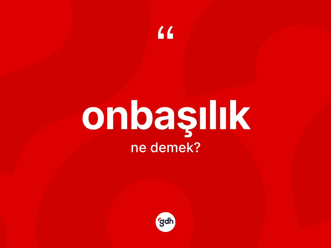 Onbaşılık kelimesi ne anlama gelir? Onbaşılığın TDK'ya göre anlamı nedir?