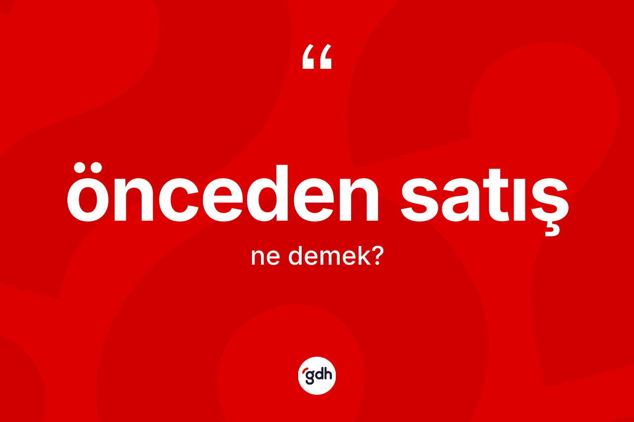Önceden satış kelimesinin tanımı nedir?