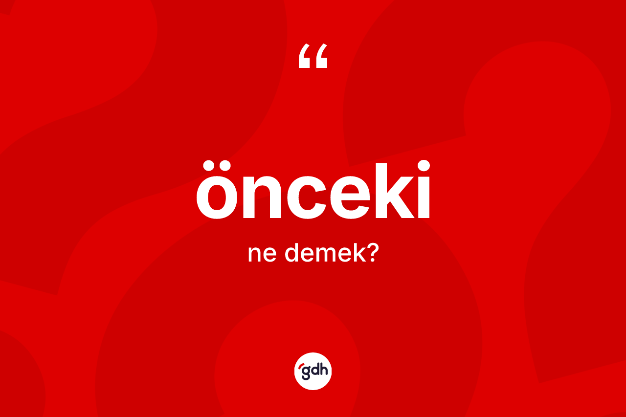 Önceki ne anlama gelir?