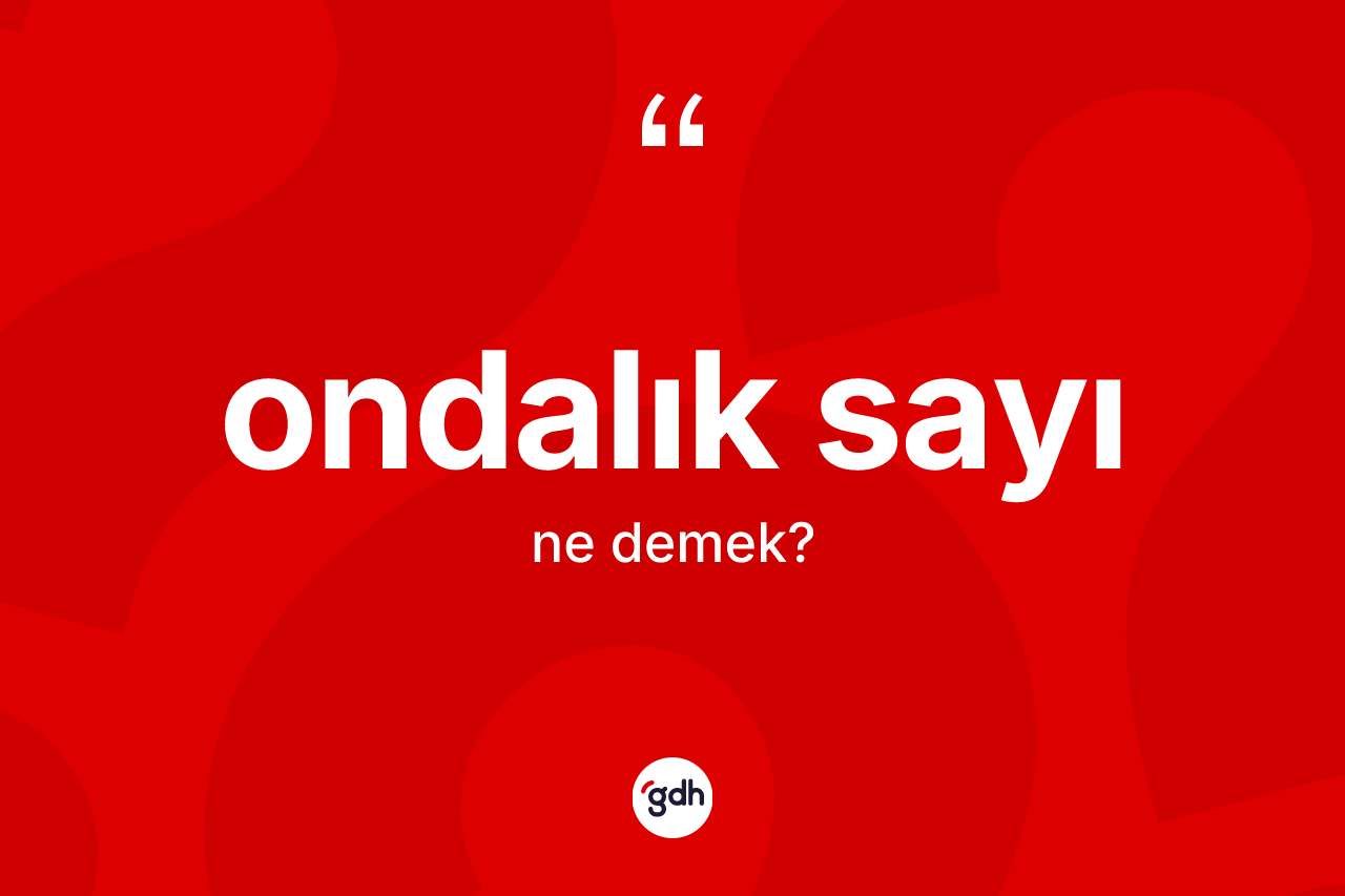 Ondalık sayı kelimesinin sözlükteki tanımı nedir?