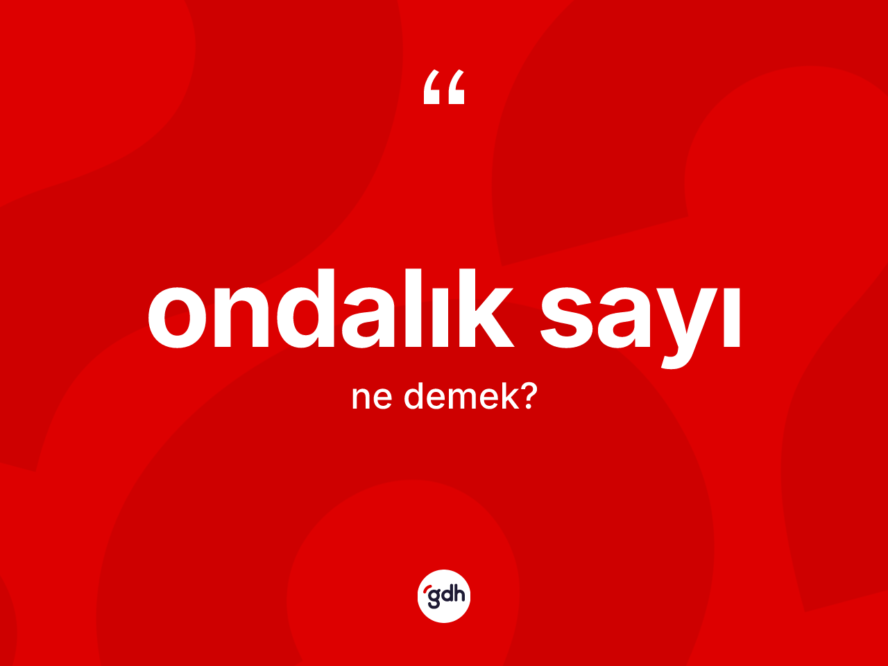 Ondalık sayı kelimesinin sözlükteki tanımı nedir? Ondalık sayı kelimesinin özellikleri nelerdir?
