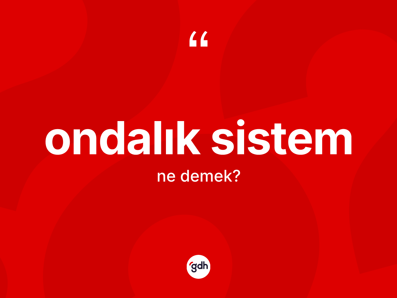 Ondalık sistem kelimesinin anlamı nedir? Ondalık sistemin halk arasındaki kullanımı nasıldır?