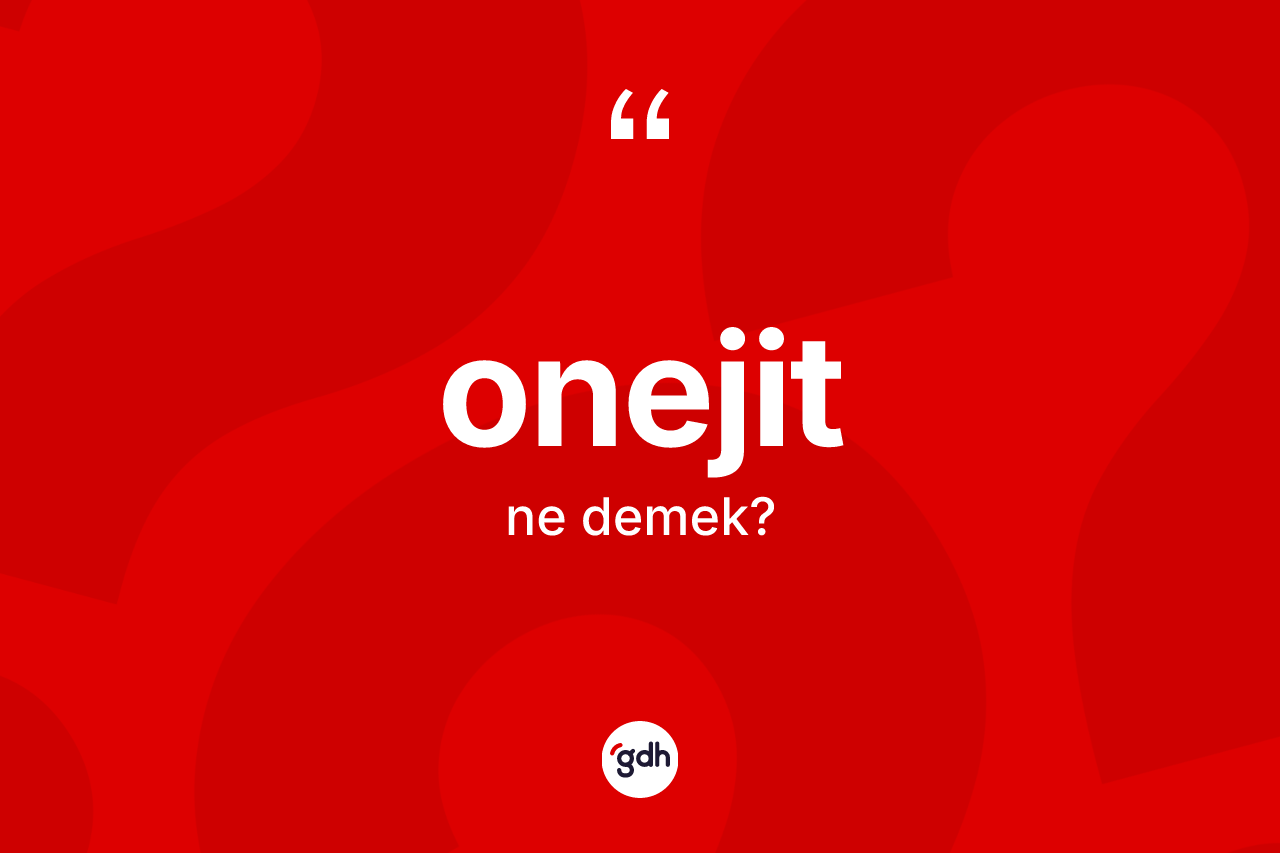 Onejit nedir?