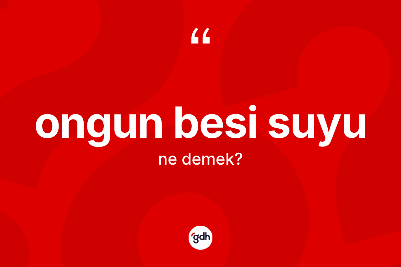Ongun besi suyu kelimesinin anlamı nedir? Ongun besi suyu kelimesinin özellikleri nelerdir?