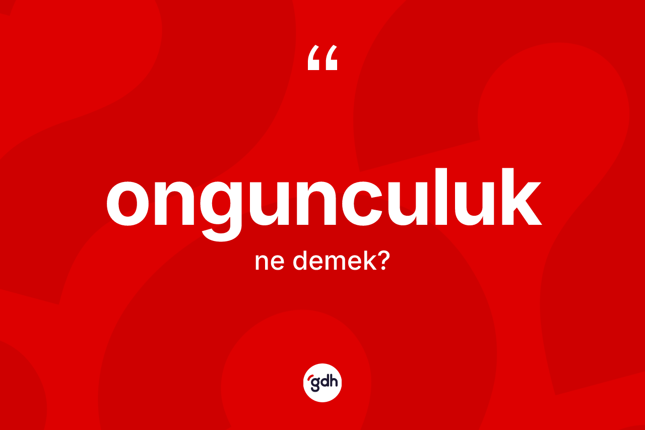 Ongunculuk kelimesinin tanımı nedir?