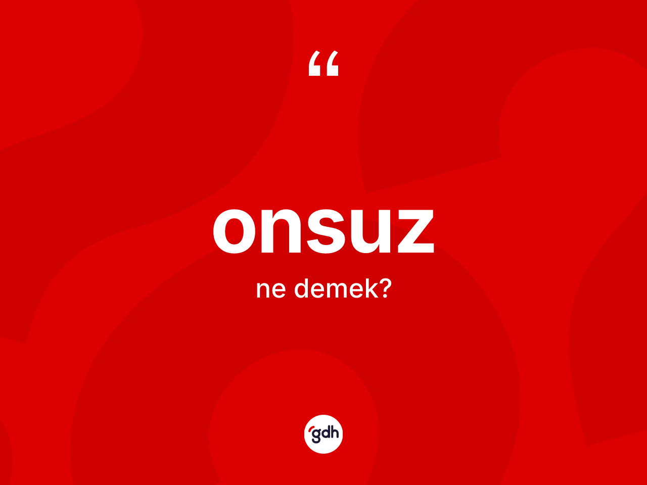 Onsuz kelimesi ne demek? Onsuz kelimesinin TDK'ya göre açıklaması nedir?