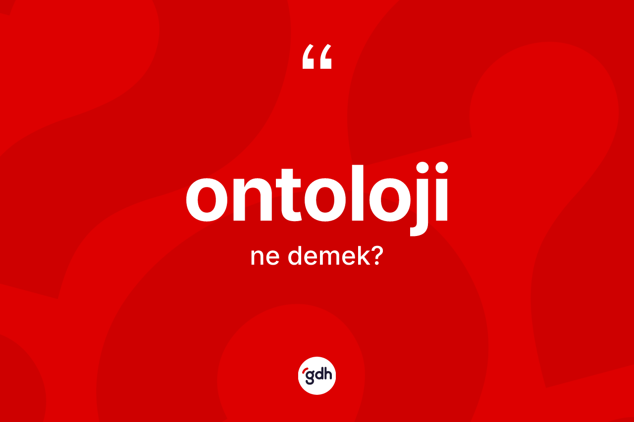 Ontoloji kelimesinin tanımı nedir? Ontolojinin halk arasındaki kullanımı nasıldır?