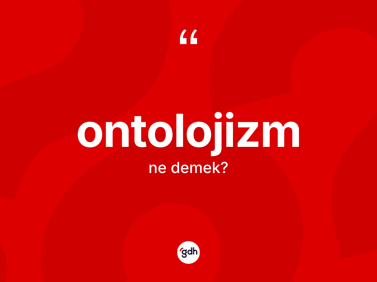 Ontolojizm kelimesinin sözlükteki tanımı nedir? Ontolojizmin kısaca tanımı nedir?