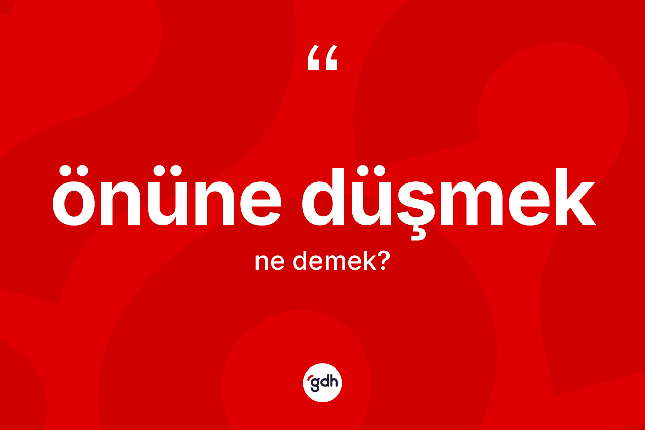 Önüne düşmek ifadesinin anlamı nedir?
