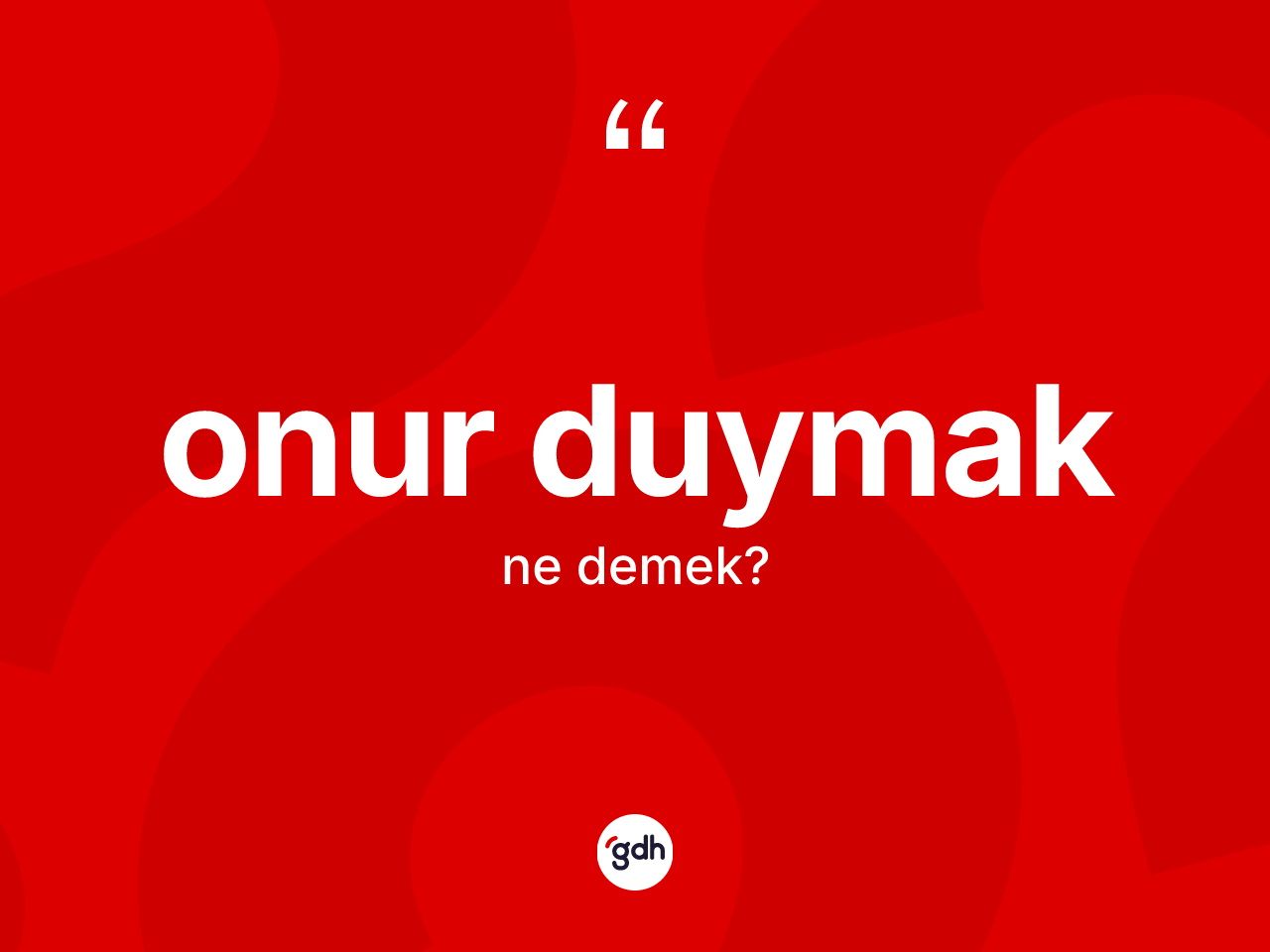 Onur duymak ifadesinin sözlükteki anlamı nedir? Onur duymak ifadesi nerede kullanılır?