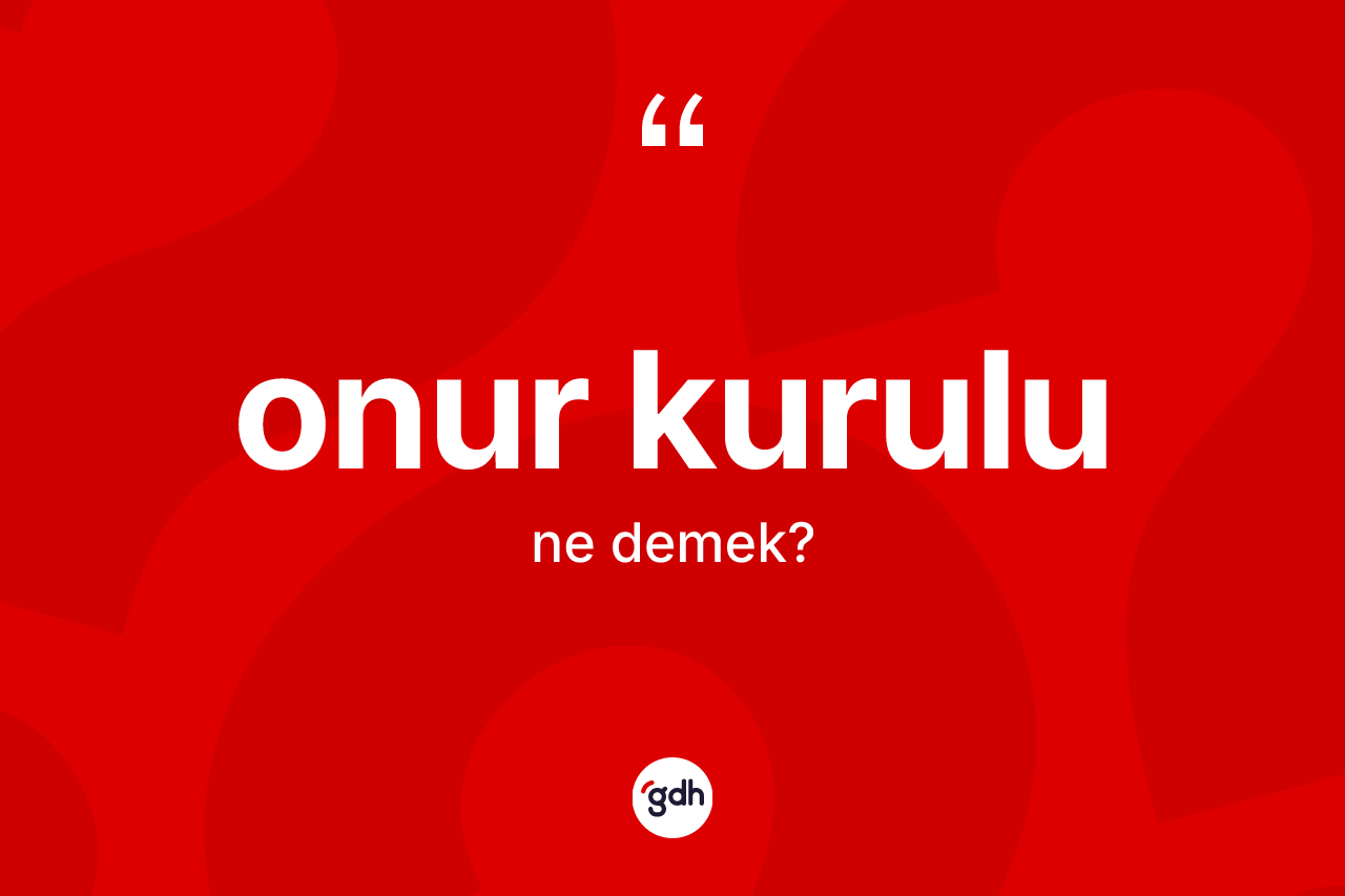 Onur kurulu kelimesinin anlamı nedir?