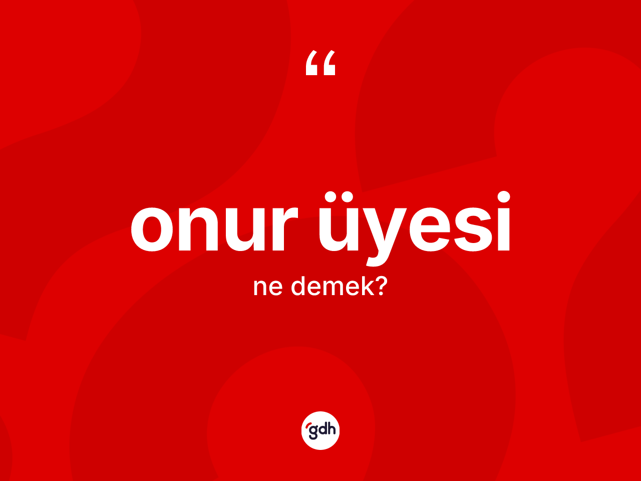 Onur üyesi kelimesinin tanımı nedir? Onur üyesinin halk arasındaki kullanımı nasıldır?