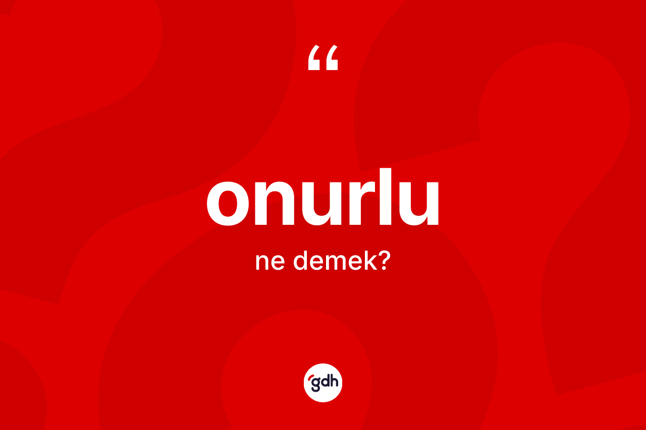 Onurlu kelimesi ne anlama gelir?