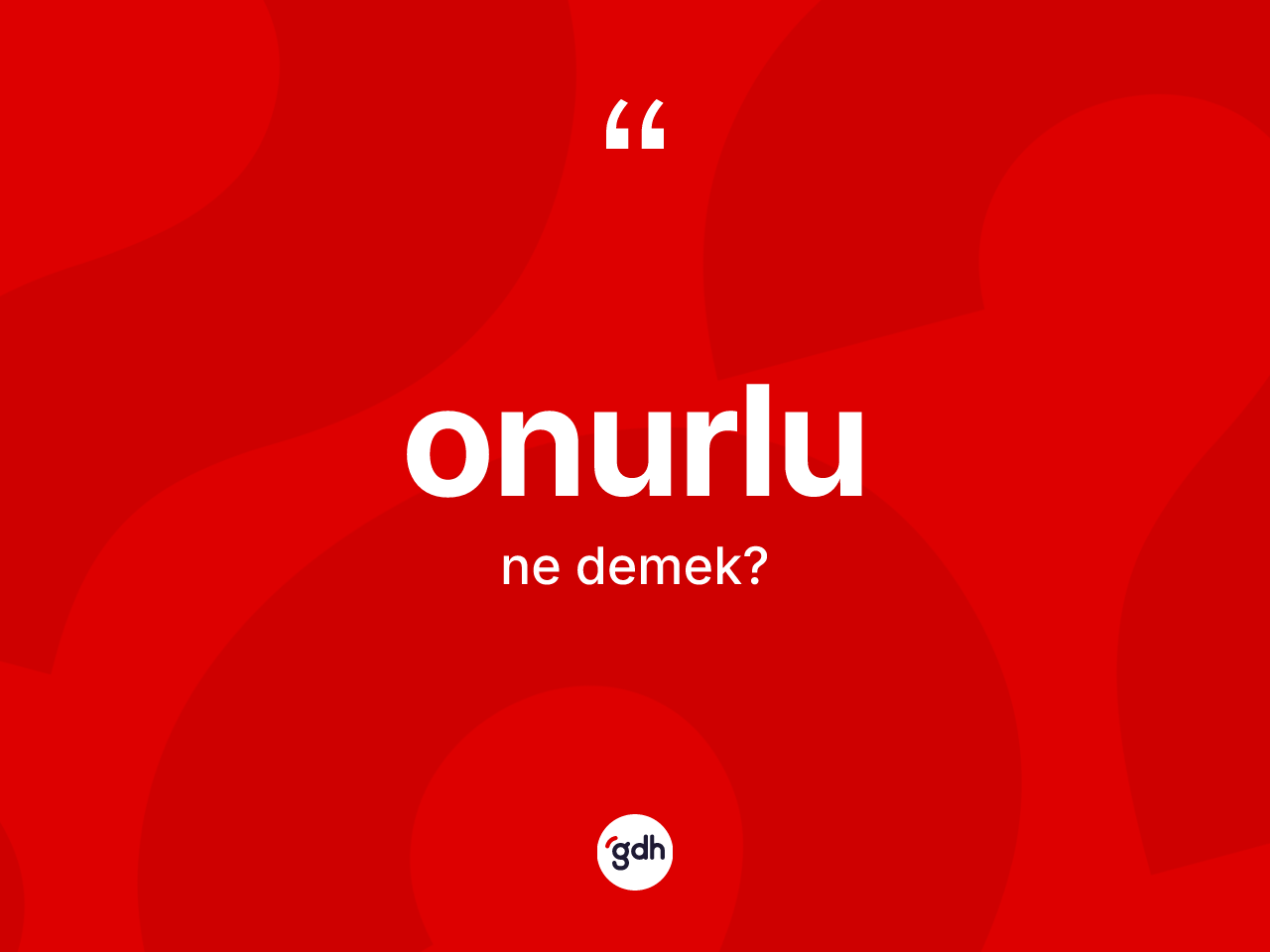 Onurlu kelimesi ne anlama gelir? Onurlunun TDK'ya göre anlamı nedir?