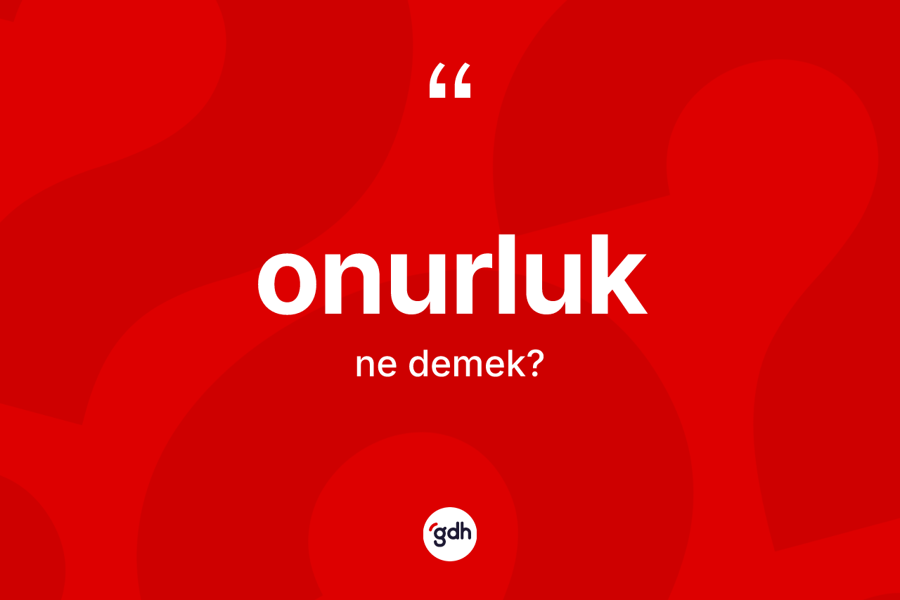 Onurluk kelimesi ne anlama gelir?