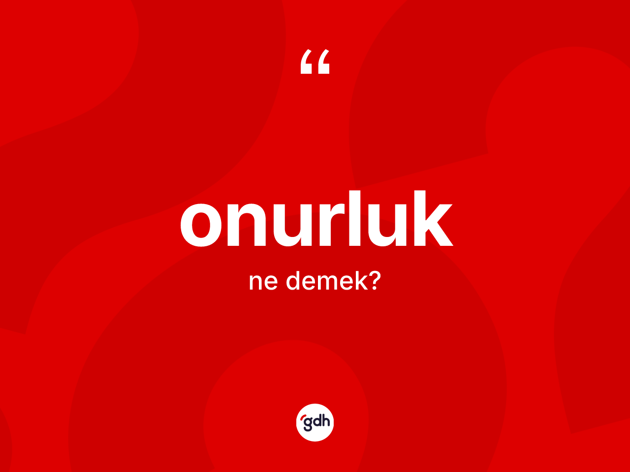Onurluk kelimesi ne anlama gelir? Onurluğun TDK'ya göre anlamı nedir?