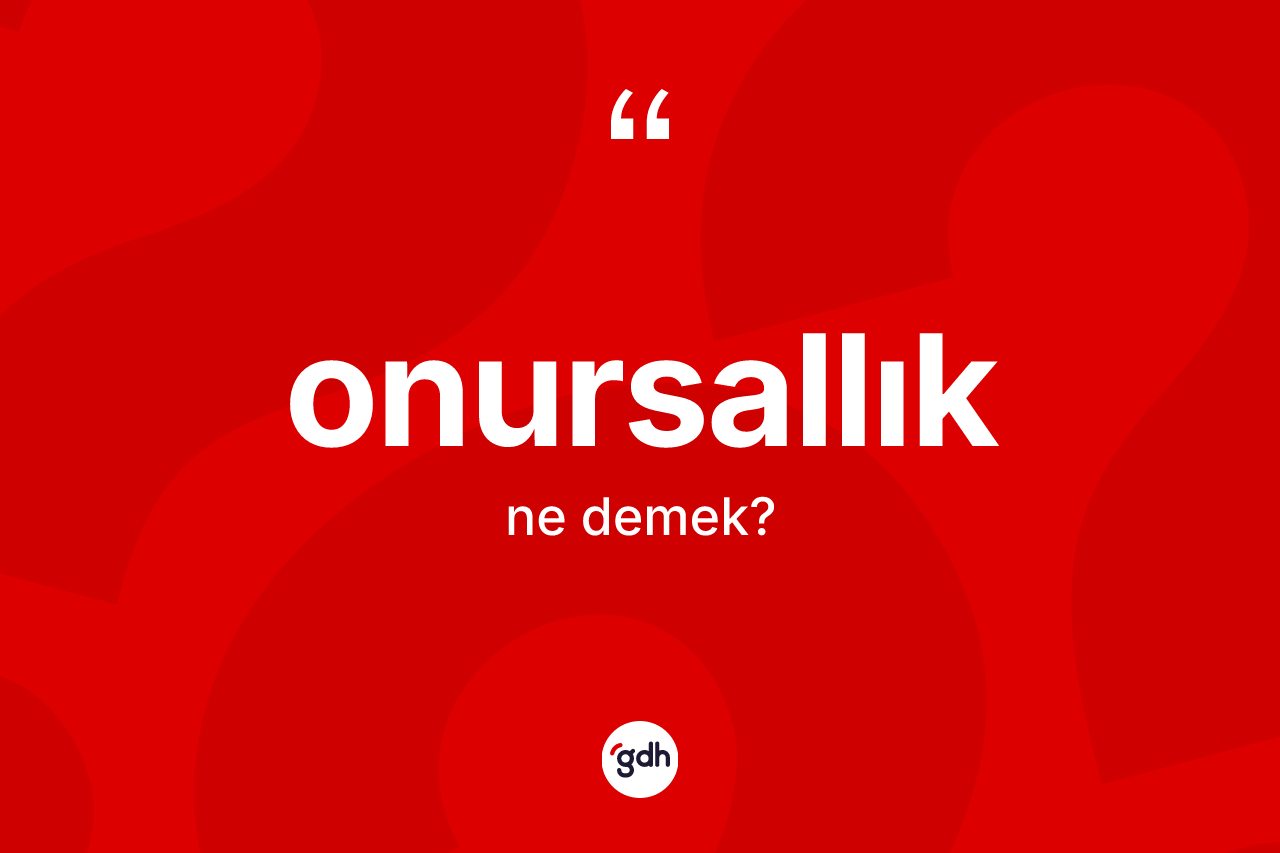 Onursallık kelimesinin sözlükteki tanımı nedir?