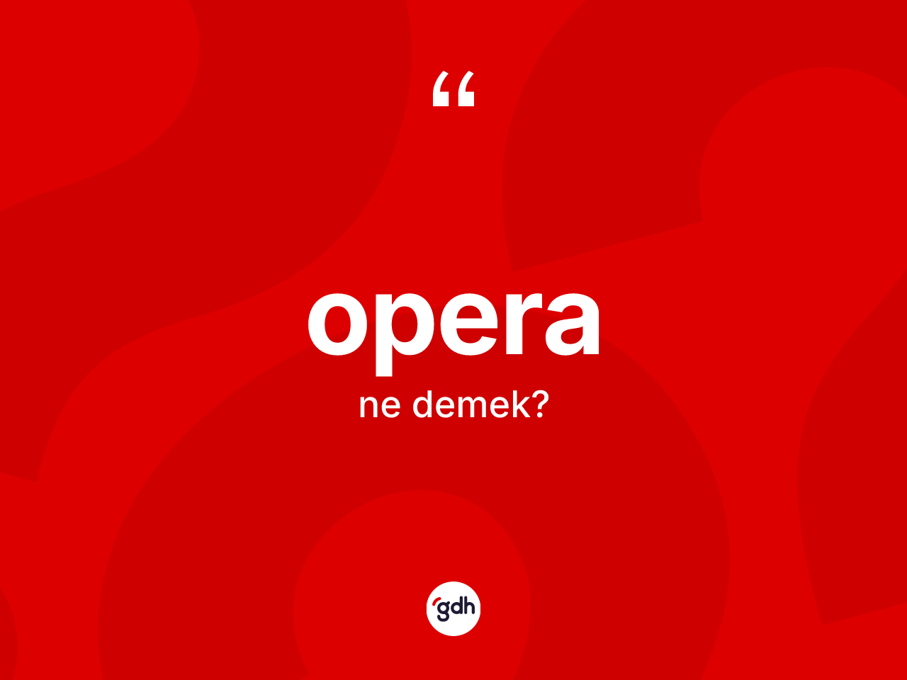 Opera nedir? Operanın TDK'ya göre anlamı nedir?