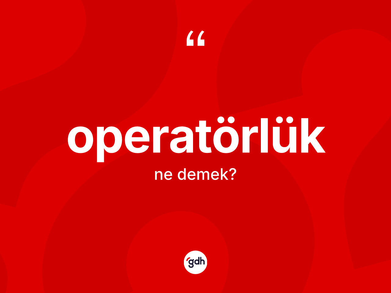 Operatörlük kelimesi ne demek? Operatörlük kelimesinin özellikleri nelerdir?
