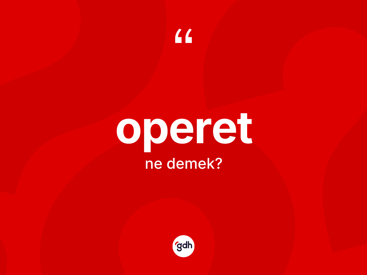 Operet kelimesinin sözlükteki tanımı nedir? Operetin sözlükteki anlamı nedir?