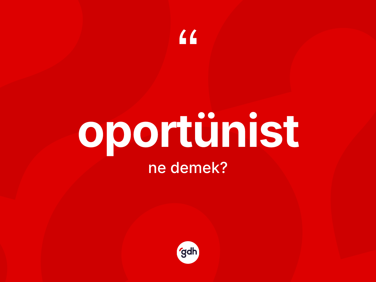Oportünist kelimesi ne anlama gelir? Oportünist kelimesinin TDK'ya göre açıklaması nedir?