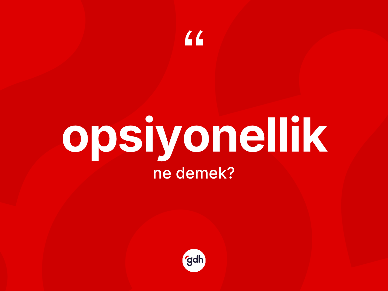 Opsiyonellik kelimesinin tanımı nedir? Opsiyonelliğin TDK'ya göre anlamı nedir?