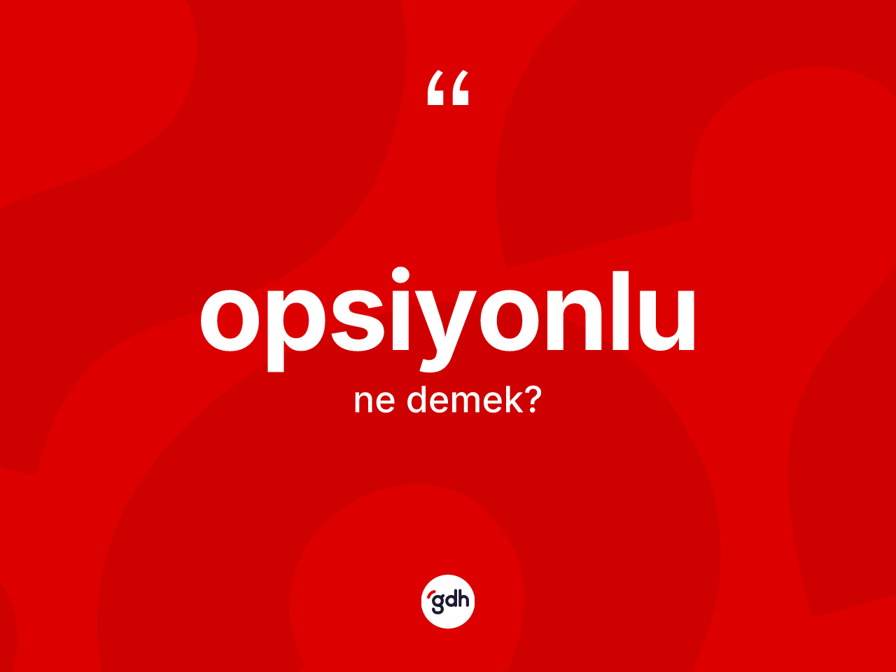 Opsiyonlu kelimesi ne anlama gelir? Opsiyonlu kelimesinin TDK'ya göre açıklaması nedir?